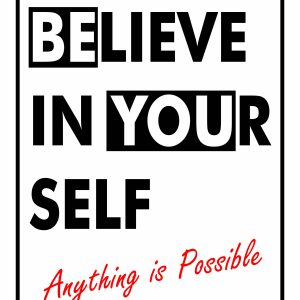 Believe in Yourself! Anything is Possible