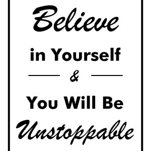 Believe in Yourself and You Will Be Unstoppable