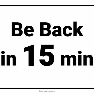 “Be Back in 15 Minutes” Printable Sign