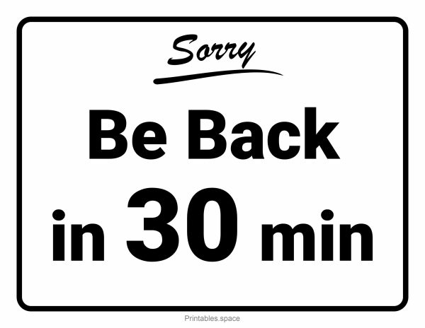Free printable "Sorry — Be Back in 30 Minutes" black-and-white sign for US Letter printing